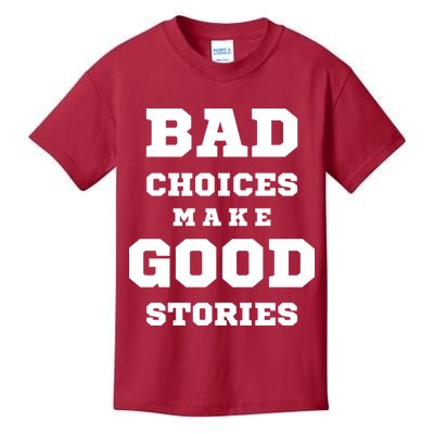 Bad Choices Make Good Stories Kids T-Shirt