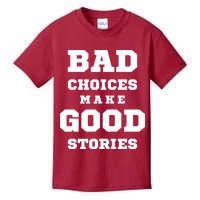 Bad Choices Make Good Stories Kids T-Shirt
