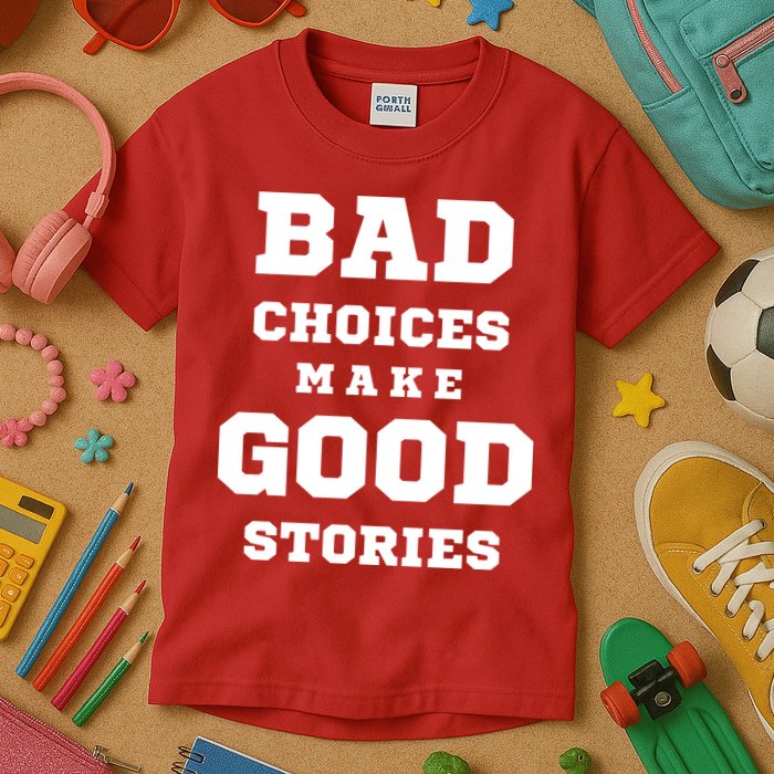 Bad Choices Make Good Stories Kids T-Shirt