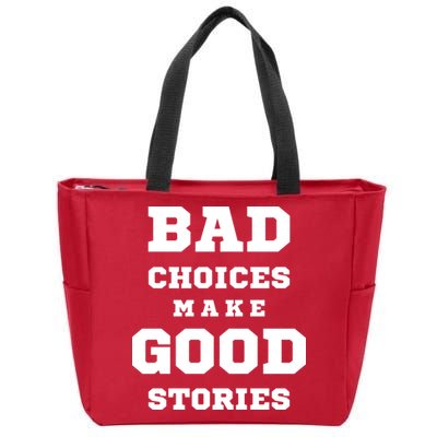 Bad Choices Make Good Stories Zip Tote Bag