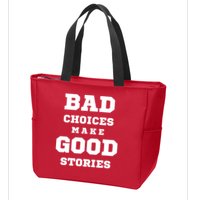 Bad Choices Make Good Stories Zip Tote Bag