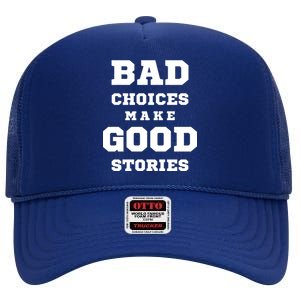 Bad Choices Make Good Stories High Crown Mesh Back Trucker Hat