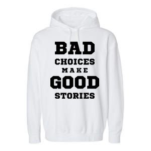 Bad Choices Make Good Stories Garment-Dyed Fleece Hoodie