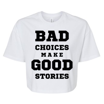 Bad Choices Make Good Stories Bella+Canvas Jersey Crop Tee