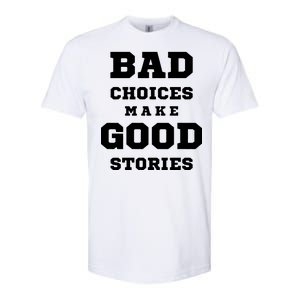 Bad Choices Make Good Stories Softstyle CVC T-Shirt