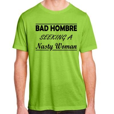 Bad Hombre Seeking A Nasty Woman Adult ChromaSoft Performance T-Shirt