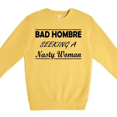 Bad Hombre Seeking A Nasty Woman Premium Crewneck Sweatshirt