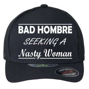 Bad Hombre Seeking A Nasty Woman Flexfit Unipanel Trucker Cap