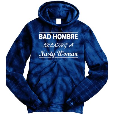 Bad Hombre Seeking A Nasty Woman Tie Dye Hoodie