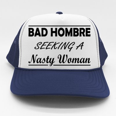 Bad Hombre Seeking A Nasty Woman Trucker Hat