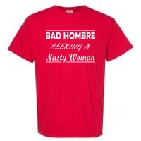 Bad Hombre Seeking A Nasty Woman Garment-Dyed Heavyweight T-Shirt