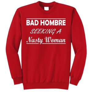 Bad Hombre Seeking A Nasty Woman Sweatshirt