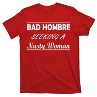 Bad Hombre Seeking A Nasty Woman T-Shirt