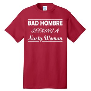 Bad Hombre Seeking A Nasty Woman Tall T-Shirt