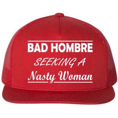 Bad Hombre Seeking A Nasty Woman Flat Bill Trucker Hat