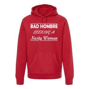 Bad Hombre Seeking A Nasty Woman Premium Hoodie