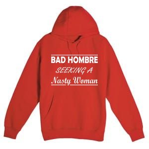 Bad Hombre Seeking A Nasty Woman Premium Pullover Hoodie