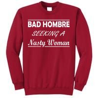 Bad Hombre Seeking A Nasty Woman Tall Sweatshirt