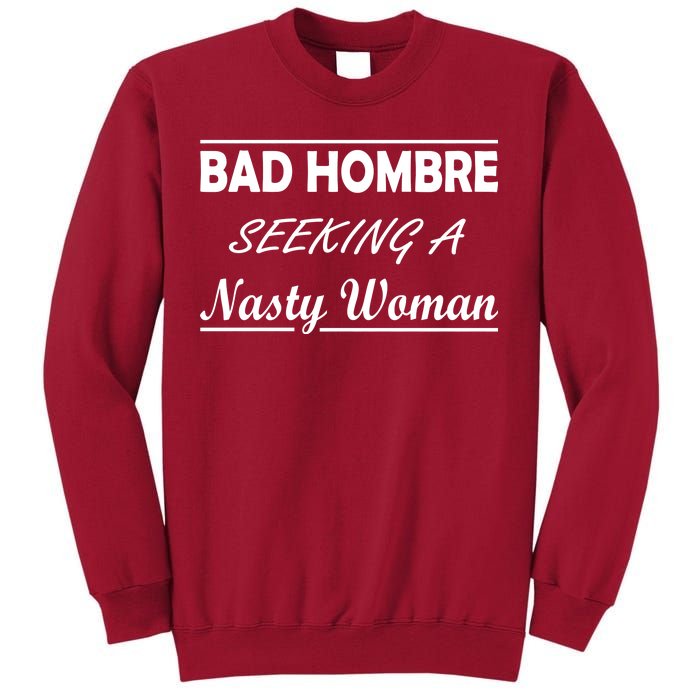 Bad Hombre Seeking A Nasty Woman Tall Sweatshirt