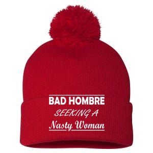 Bad Hombre Seeking A Nasty Woman Pom Pom 12in Knit Beanie