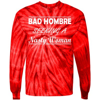 Bad Hombre Seeking A Nasty Woman Tie-Dye Long Sleeve Shirt