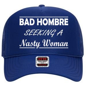 Bad Hombre Seeking A Nasty Woman High Crown Mesh Back Trucker Hat