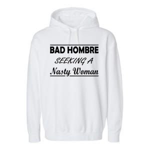 Bad Hombre Seeking A Nasty Woman Garment-Dyed Fleece Hoodie