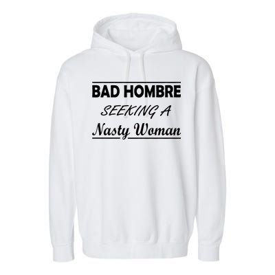 Bad Hombre Seeking A Nasty Woman Garment-Dyed Fleece Hoodie