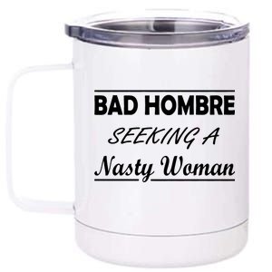 Bad Hombre Seeking A Nasty Woman 12 oz Stainless Steel Tumbler Cup