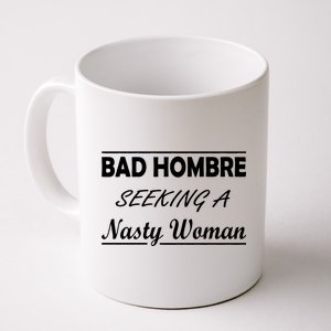 Bad Hombre Seeking A Nasty Woman Coffee Mug