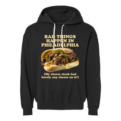 Bad Things Happen In Philadelphia  Garment-Dyed Fleece Hoodie