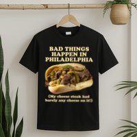 Bad Things Happen In Philadelphia  T-Shirt