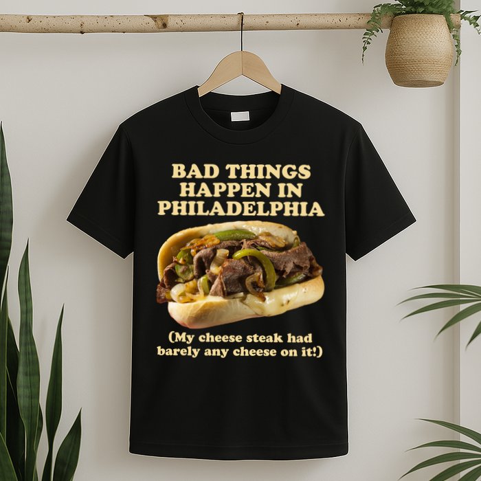 Bad Things Happen In Philadelphia  T-Shirt