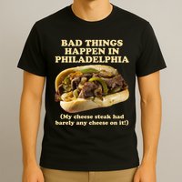 Bad Things Happen In Philadelphia  T-Shirt
