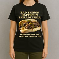 Bad Things Happen In Philadelphia  T-Shirt