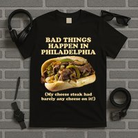Bad Things Happen In Philadelphia  T-Shirt