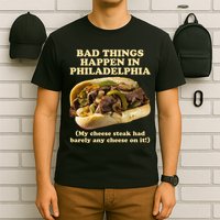 Bad Things Happen In Philadelphia  T-Shirt