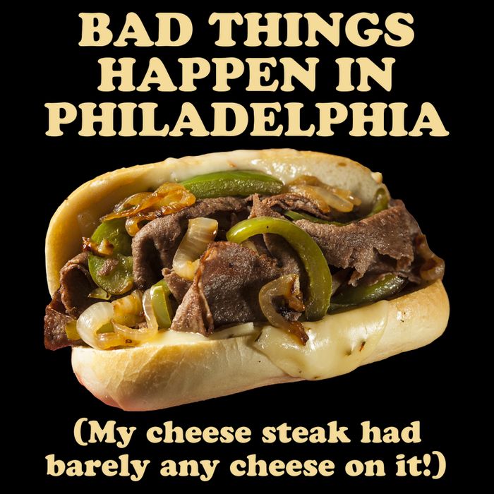 Bad Things Happen In Philadelphia  T-Shirt