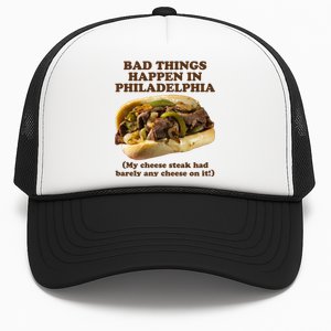 Bad Things Happen In Philadelphia  Trucker Hat