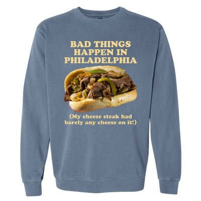 Bad Things Happen In Philadelphia  Garment-Dyed Sweatshirt