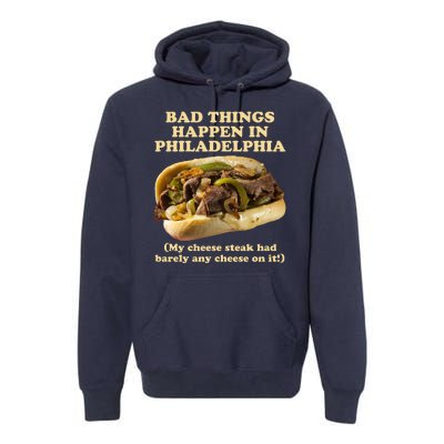 Bad Things Happen In Philadelphia  Premium Hoodie