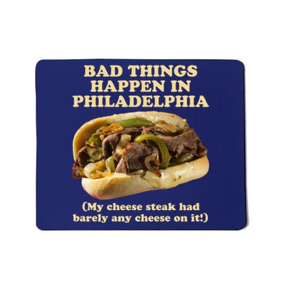 Bad Things Happen In Philadelphia  Mousepad