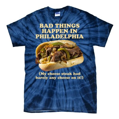 Bad Things Happen In Philadelphia  Tie-Dye T-Shirt