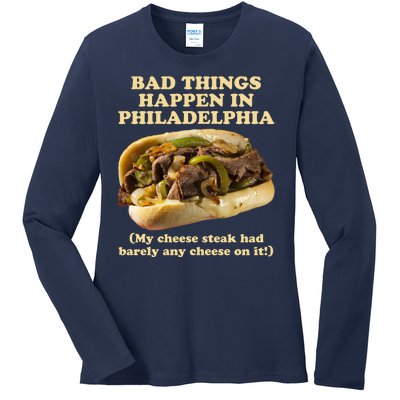 Bad Things Happen In Philadelphia  Ladies Long Sleeve Shirt