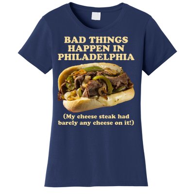 Bad Things Happen In Philadelphia  Women's T-Shirt