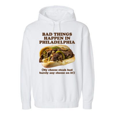 Bad Things Happen In Philadelphia  Garment-Dyed Fleece Hoodie