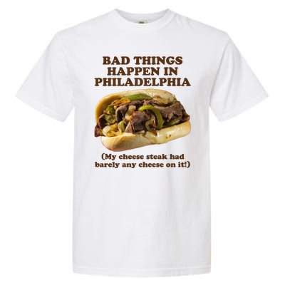 Bad Things Happen In Philadelphia  Garment-Dyed Heavyweight T-Shirt