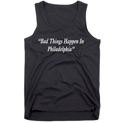 Bad Things Happen In Philadelphia Funny Tank Top