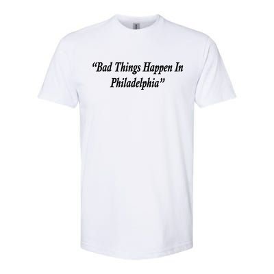 Bad Things Happen In Philadelphia Funny Softstyle® CVC T-Shirt