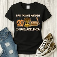 Bad Things Happen in Philadelphia Pretzel Liberty Bell Cheesesteak Womens T-Shirt